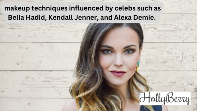 makeup techniques influenced by celebs such as Bella Hadid, Kendall Jenner, and Alexa Demie. 