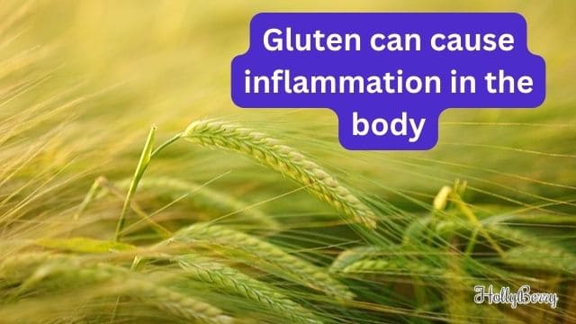 Gluten can cause inflammation in the body