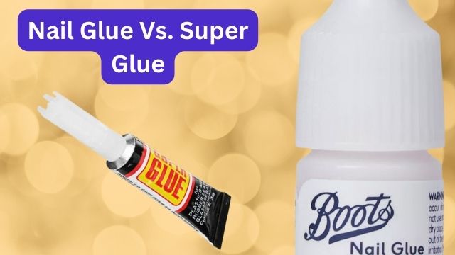 Nail Glue Vs. Super Glue