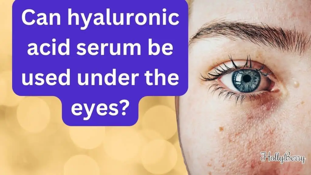 Can hyaluronic acid serum be used under the eyes