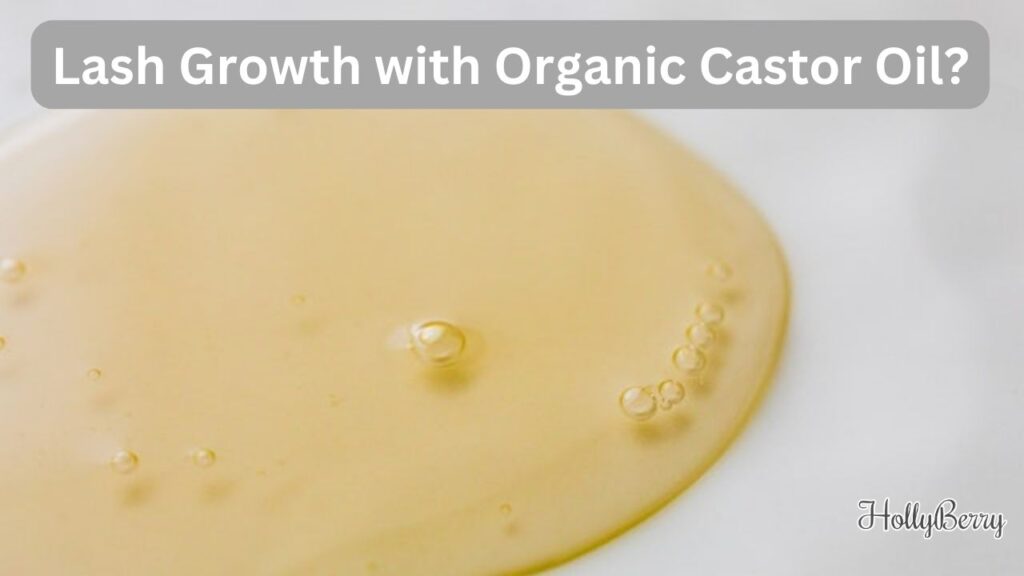 Eyelash Growth with Organic Castor Oil