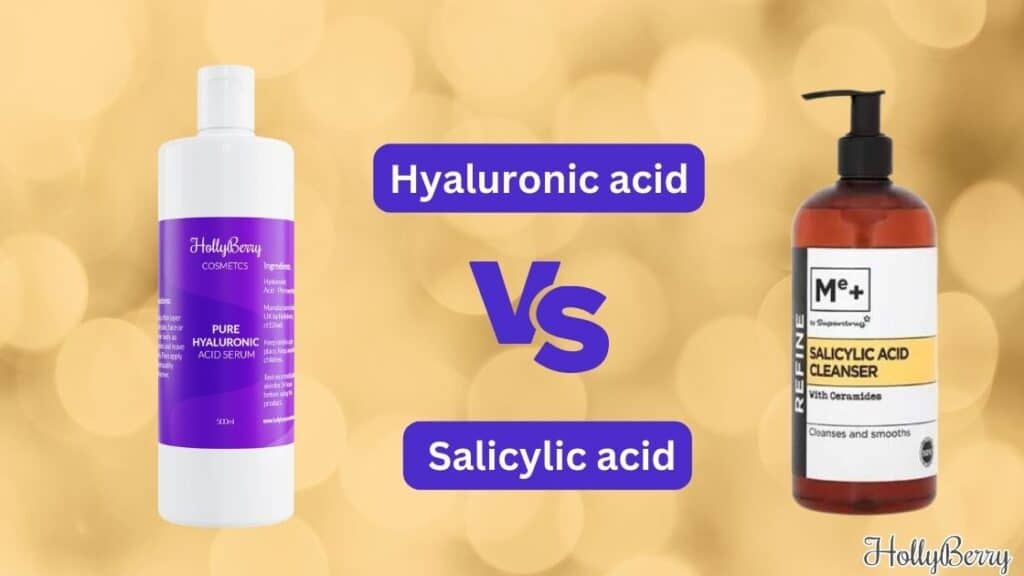 Hyaluronic acid vs Salicylic acid