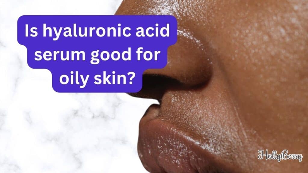 Is hyaluronic acid serum good for oily skin