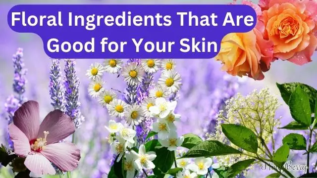 Floral Ingredients and Are They Good for Your Skin