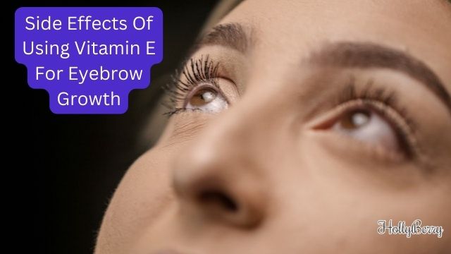 side effects of using Vitamin E for eyebrow growth