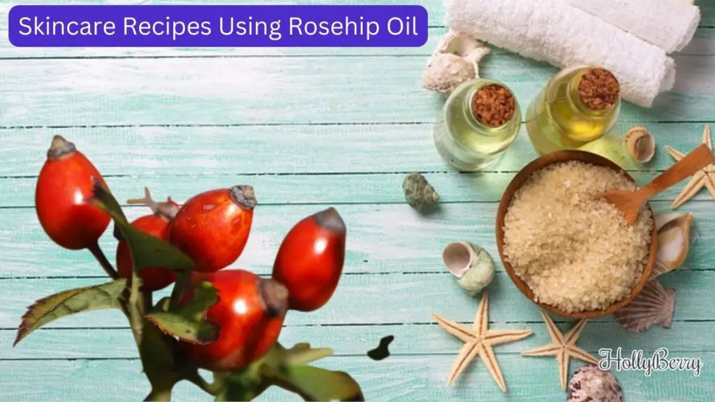 Skincare Recipes Using Rosehip Oil