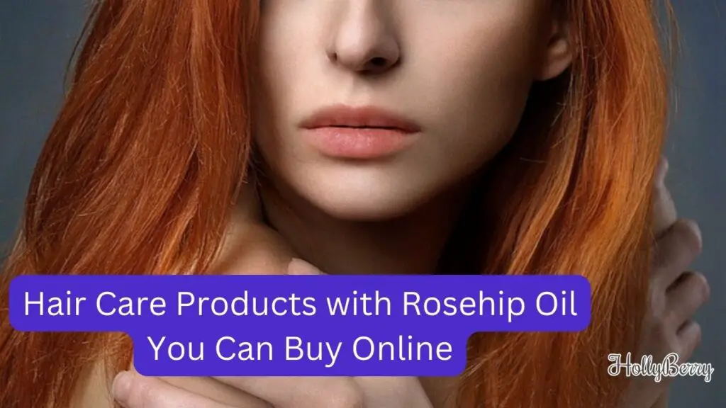 Hair Care Products with Rosehip Oil You Can Buy Online