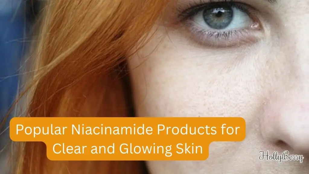 Popular Niacinamide Products for Clear and Glowing Skin